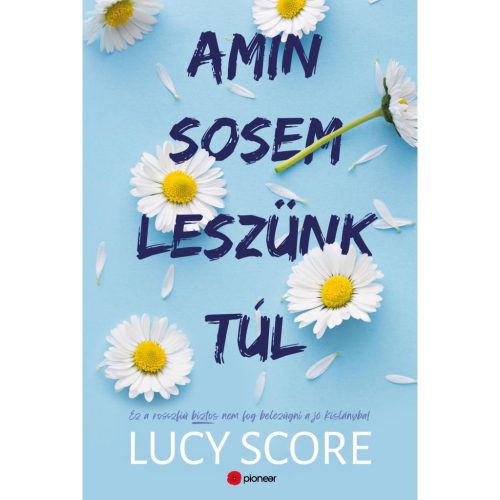 Lucy Score - Amin sosem leszünk túl - Ez a rosszfiú aztán nem fog belezúgni a jó kislányba!