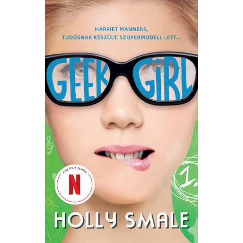 Holly Smale - Geek girl - A lány, akit soha senki sem vett észre