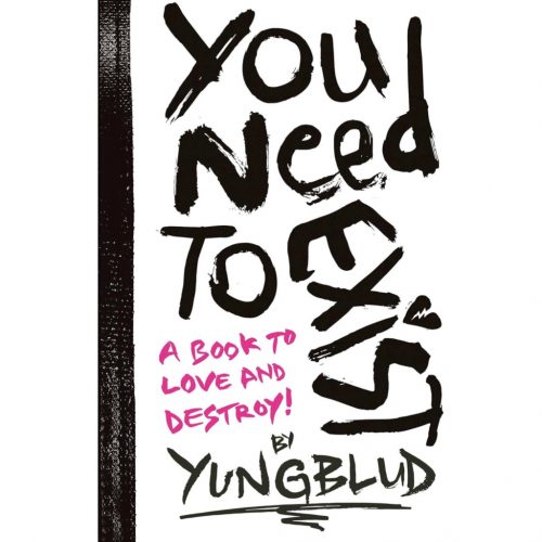 Yungblud - You Need To Exist: a book to love and destroy! 